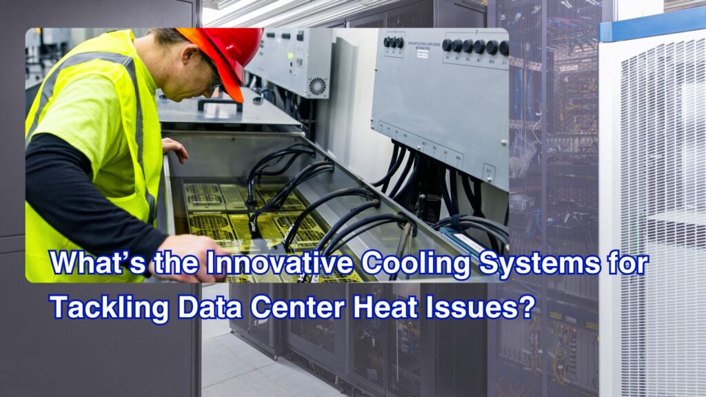 What's the Innovative Cooling Systems for Tackling Data Center Heat Issues? - Immersion Cooling Systems