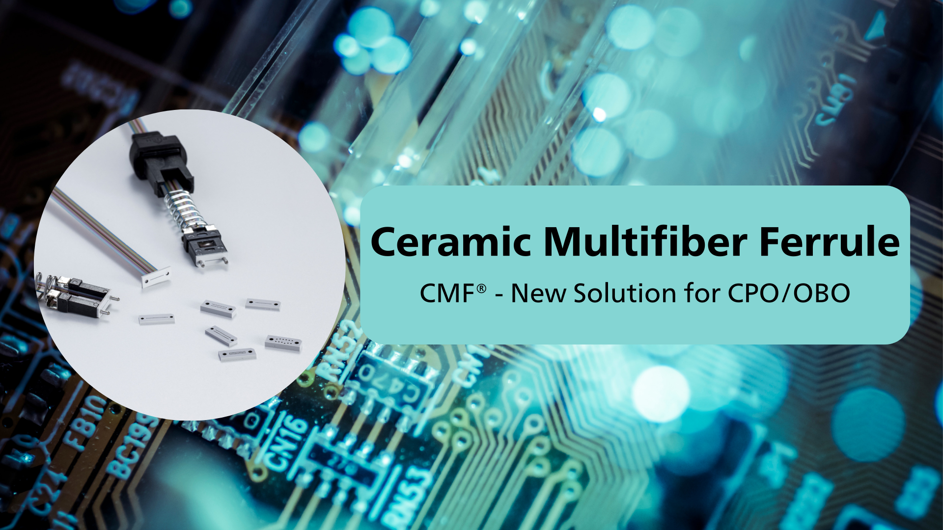 Ceramic Multifiber Ferrule ~CMF®‐New Solution for CPO/OBO~